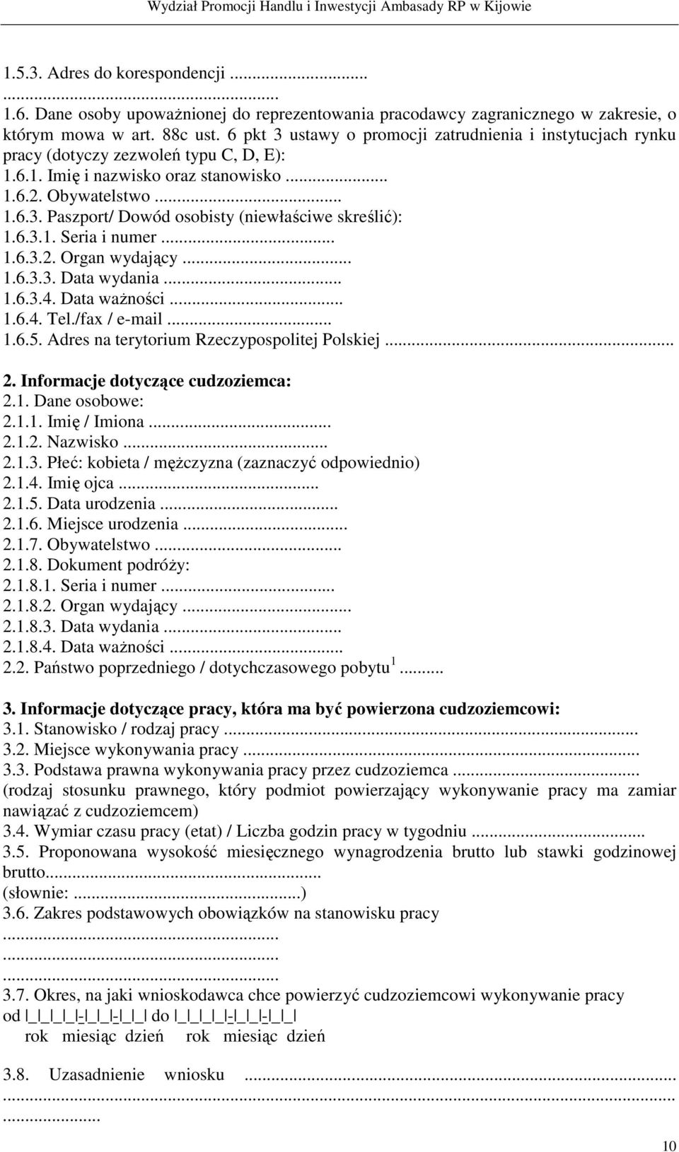 6.3.1. Seria i numer... 1.6.3.2. Organ wydający... 1.6.3.3. Data wydania... 1.6.3.4. Data waŝności... 1.6.4. Tel./fax / e-mail... 1.6.5. Adres na terytorium Rzeczypospolitej Polskiej... 2.