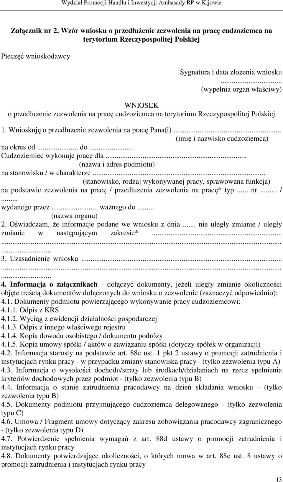 .. (imię i nazwisko cudzoziemca) na okres od... do... Cudzoziemiec wykonuje pracę dla... (nazwa i adres podmiotu) na stanowisku / w charakterze.