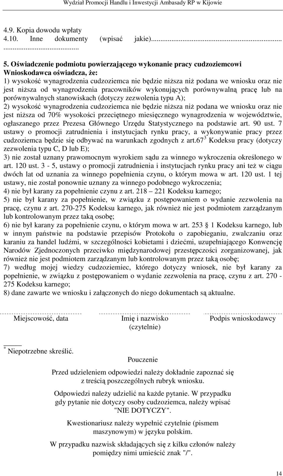 wynagrodzenia pracowników wykonujących porównywalną pracę lub na porównywalnych stanowiskach (dotyczy zezwolenia typu A); 2) wysokość wynagrodzenia cudzoziemca nie będzie niŝsza niŝ podana we wniosku