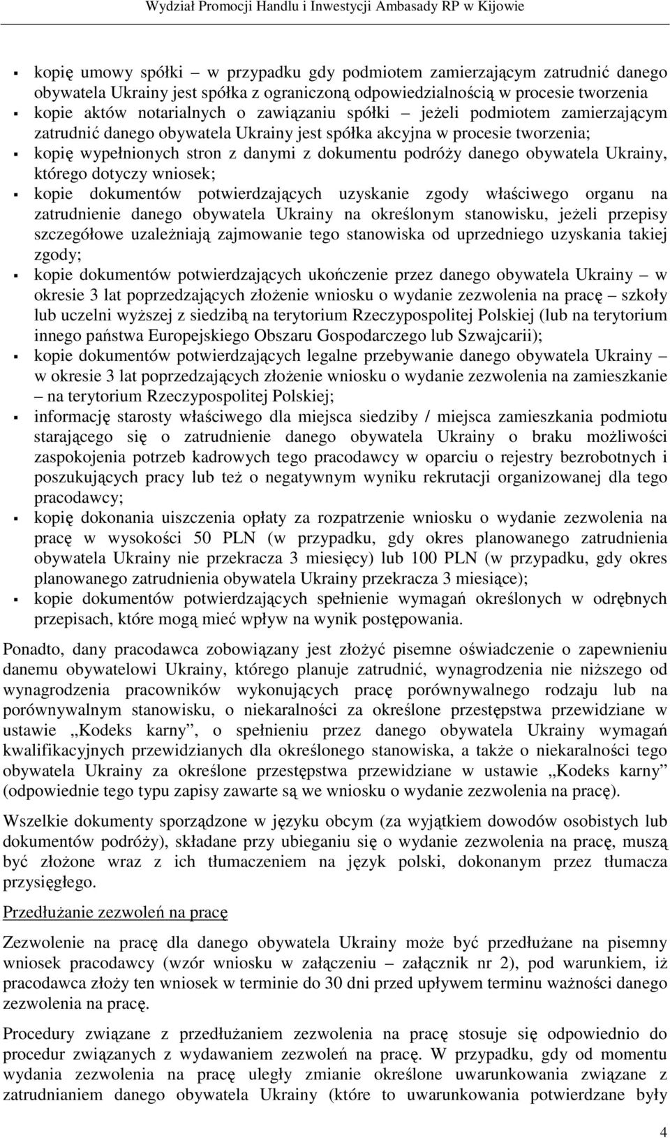 którego dotyczy wniosek; kopie dokumentów potwierdzających uzyskanie zgody właściwego organu na zatrudnienie danego obywatela Ukrainy na określonym stanowisku, jeŝeli przepisy szczegółowe uzaleŝniają