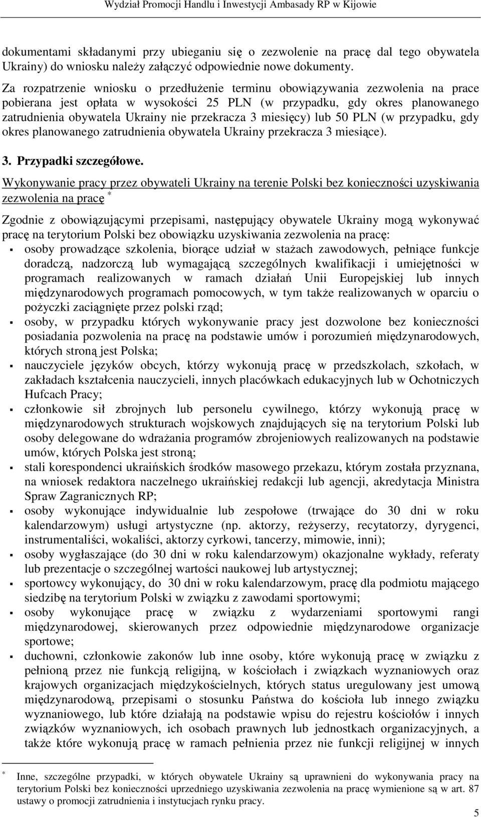 przekracza 3 miesięcy) lub 50 PLN (w przypadku, gdy okres planowanego zatrudnienia obywatela Ukrainy przekracza 3 miesiące). 3. Przypadki szczegółowe.