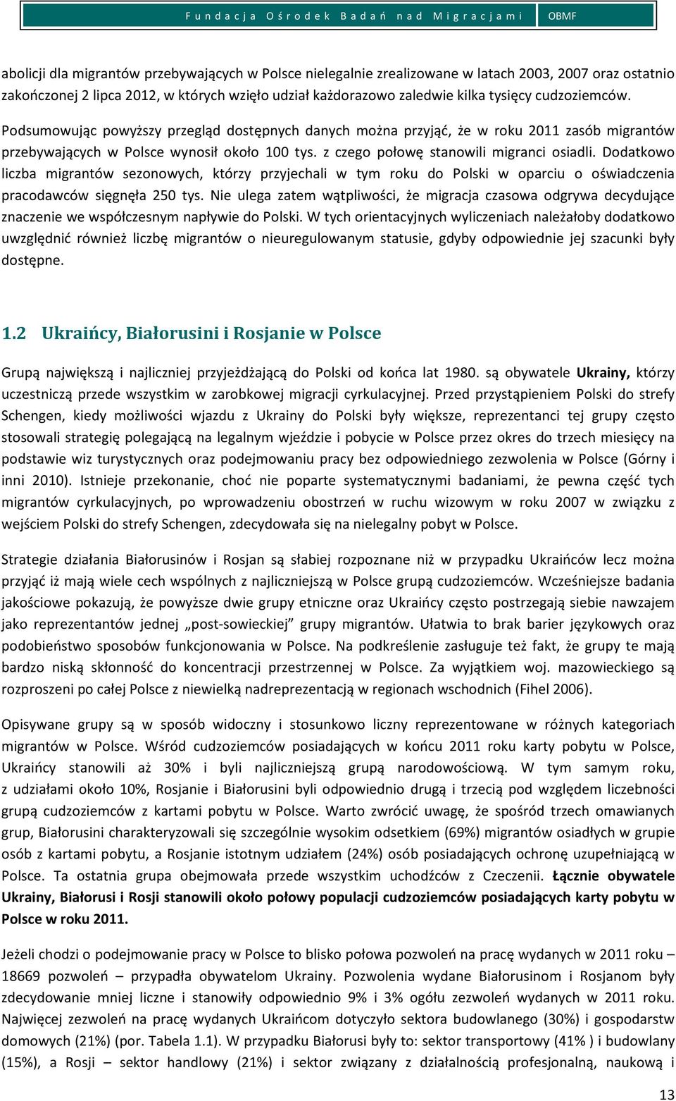 z czego połowę stanowili migranci osiadli. Dodatkowo liczba migrantów sezonowych, którzy przyjechali w tym roku do Polski w oparciu o oświadczenia pracodawców sięgnęła 250 tys.