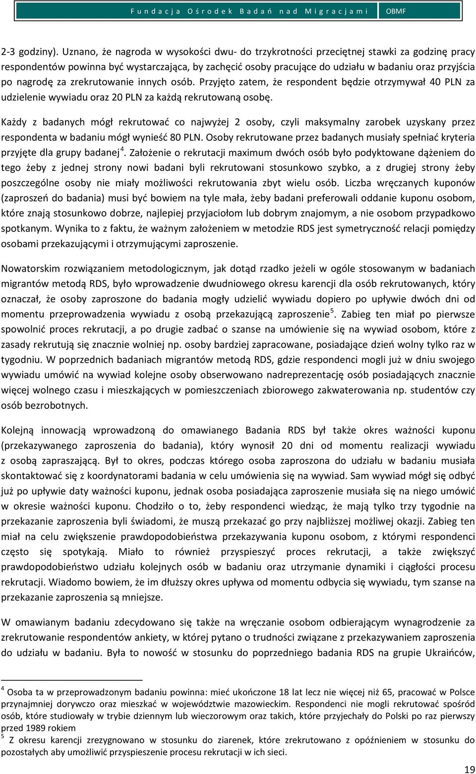 nagrodę za zrekrutowanie innych osób. Przyjęto zatem, że respondent będzie otrzymywał 40 PLN za udzielenie wywiadu oraz 20 PLN za każdą rekrutowaną osobę.