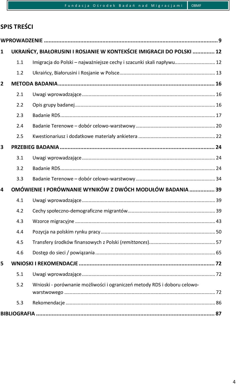 3 Badanie RDS... 17 2.4 Badanie Terenowe dobór celowo-warstwowy... 20 2.5 Kwestionariusz i dodatkowe materiały ankietera... 22 3 PRZEBIEG BADANIA... 24 3.1 Uwagi wprowadzające... 24 3.2 Badanie RDS.