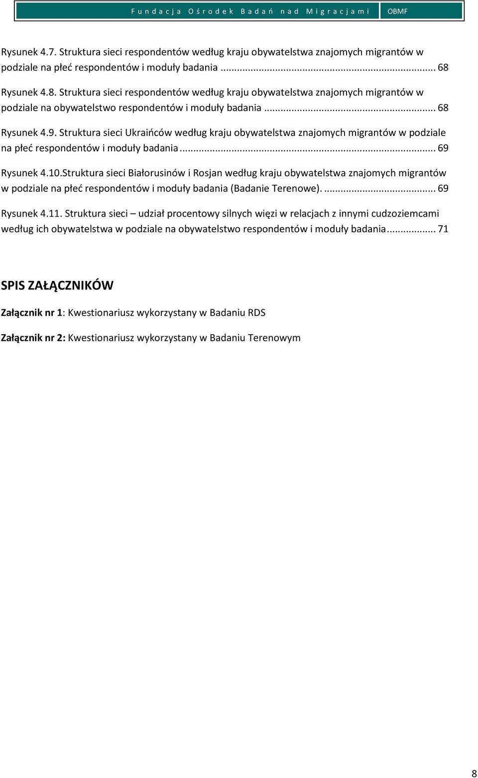 Struktura sieci Ukraińców według kraju obywatelstwa znajomych migrantów w podziale na płeć respondentów i moduły badania... 69 Rysunek 4.10.