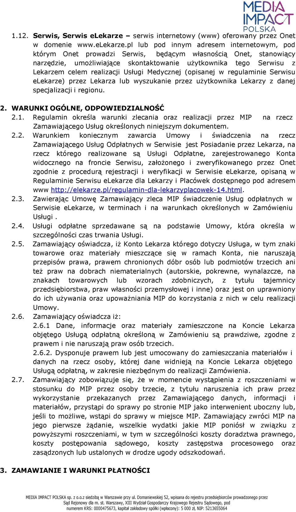 pl lub pod innym adresem internetowym, pod którym Onet prowadzi Serwis, będącym własnością Onet, stanowiący narzędzie, umożliwiające skontaktowanie użytkownika tego Serwisu z Lekarzem celem