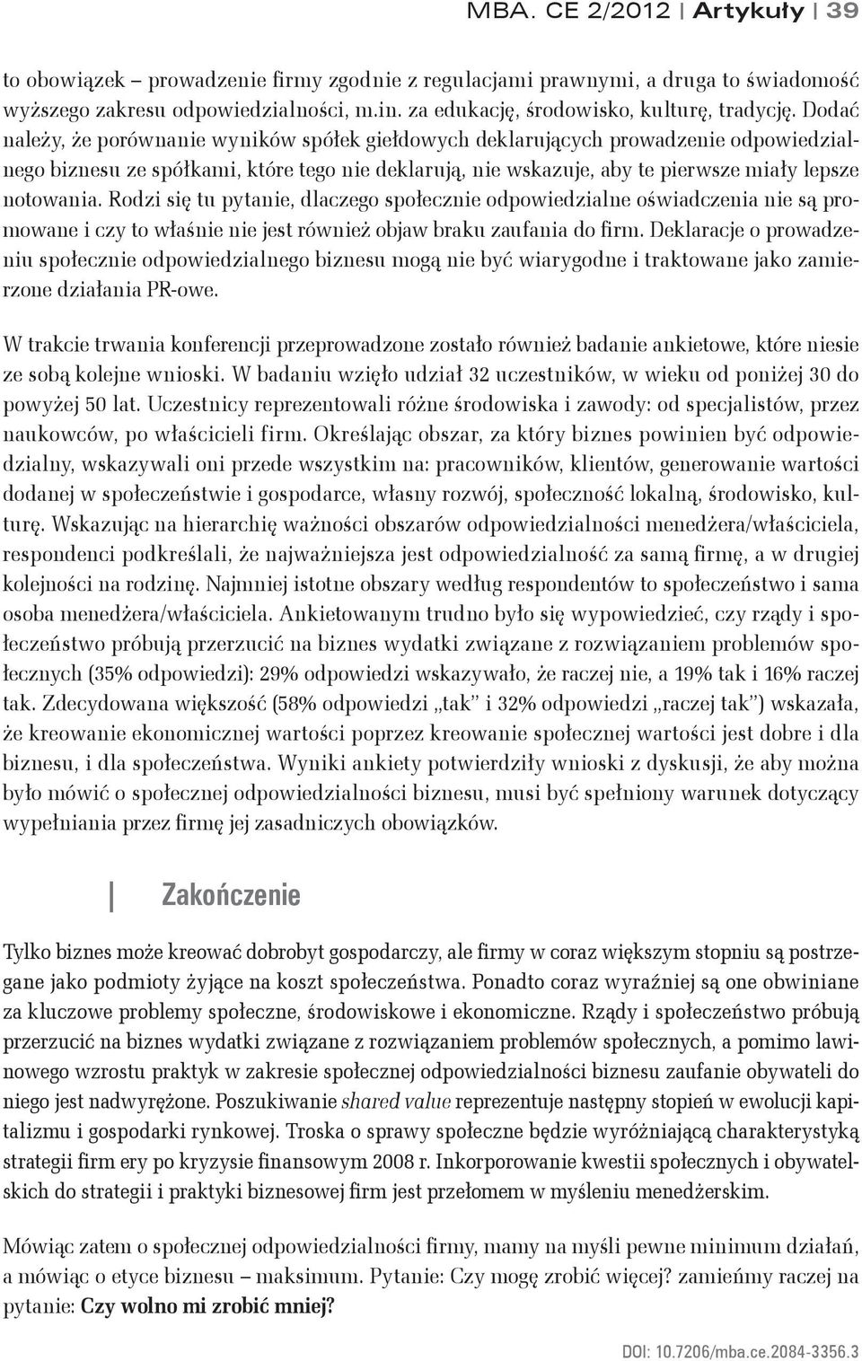 Rodzi się tu pytanie, dlaczego społecznie odpowiedzialne oświadczenia nie są promowane i czy to właśnie nie jest również objaw braku zaufania do firm.