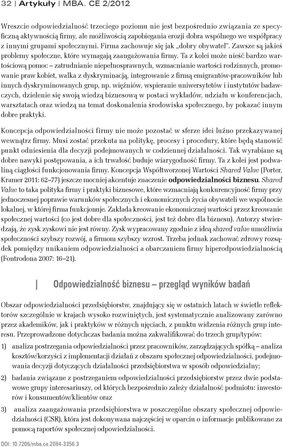 grupami społecznymi. Firma zachowuje się jak dobry obywatel. Zawsze są jakieś problemy społeczne, które wymagają zaangażowania firmy.