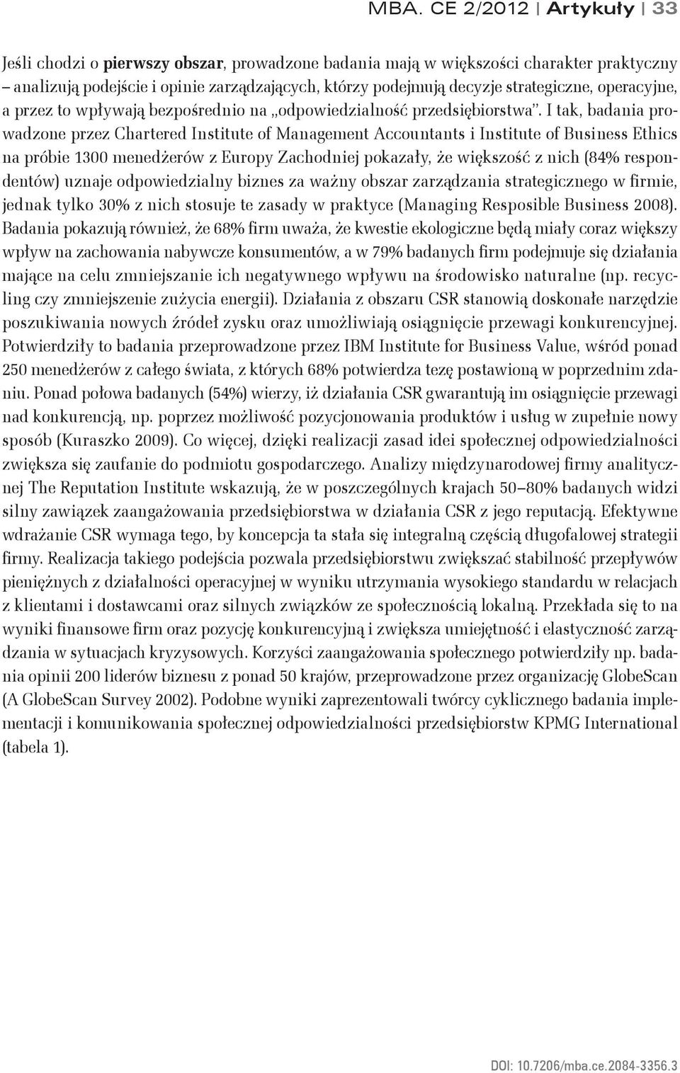 I tak, badania prowadzone przez Chartered Institute of Management Accountants i Institute of Business Ethics na próbie 1300 menedżerów z Europy Zachodniej pokazały, że większość z nich (84%