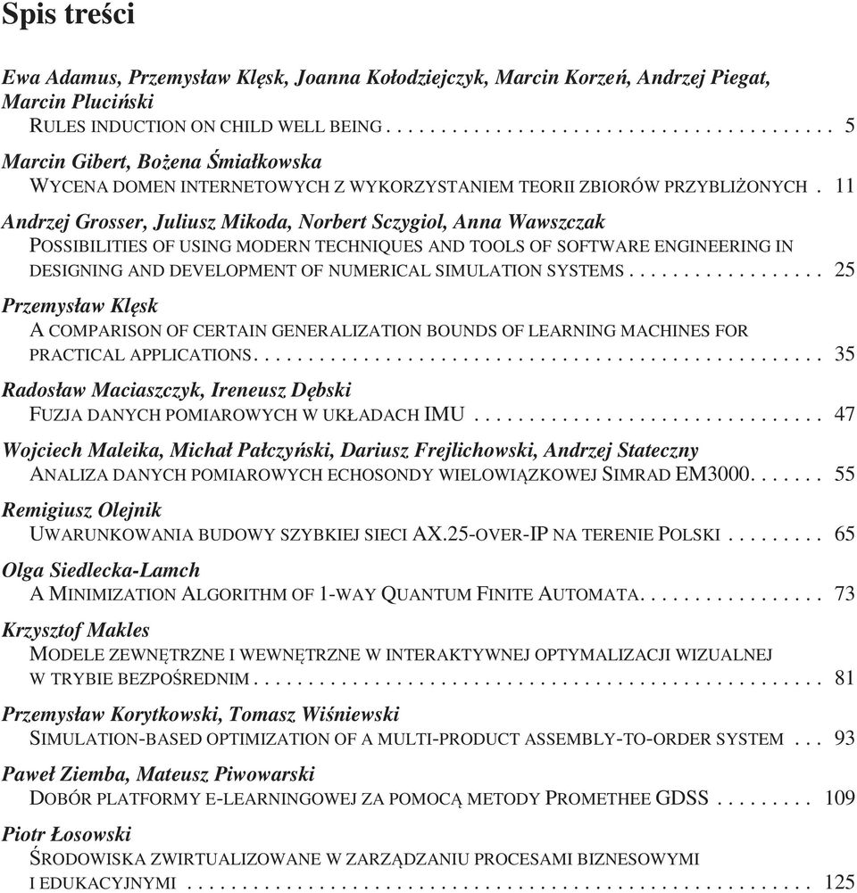 11 Andrzej Grosser, Juliusz Mikoda, Norbert Sczygiol, Anna Wawszczak POSSIBILITIES OF USING MODERN TECHNIQUES AND TOOLS OF SOFTWARE ENGINEERING IN DESIGNING AND DEVELOPMENT OF NUMERICAL SIMULATION