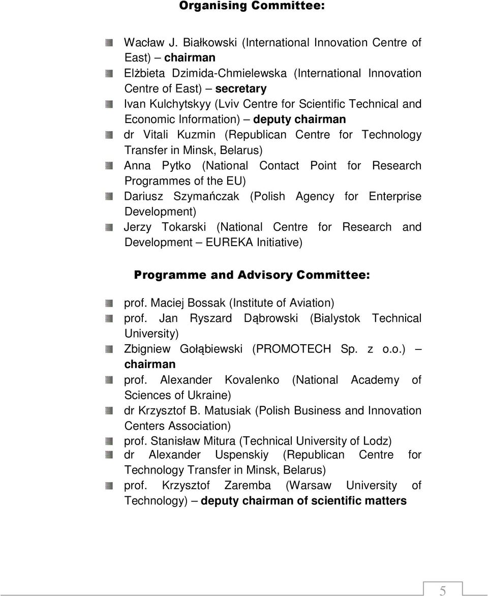 and Economic Information) deputy chairman dr Vitali Kuzmin (Republican Centre for Technology Transfer in Minsk, Belarus) Anna Pytko (National Contact Point for Research Programmes of the EU) Dariusz