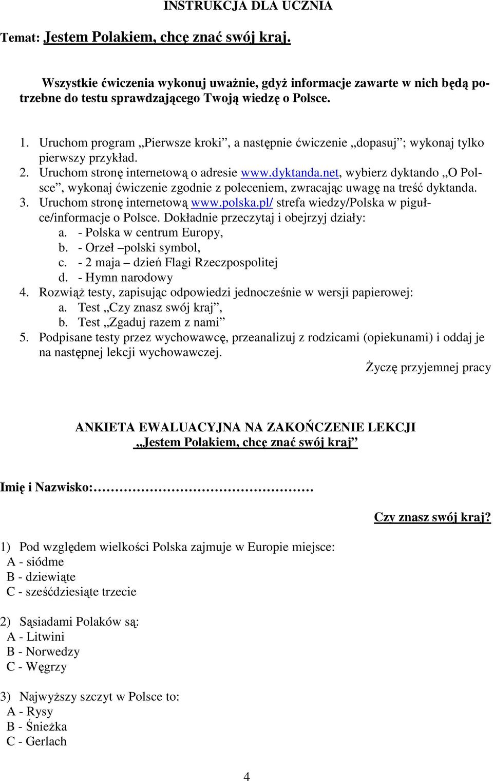 net, wybierz dyktando O Polsce, wykonaj ćwiczenie zgodnie z poleceniem, zwracając uwagę na treść dyktanda. 3. Uruchom stronę internetową www.polska.