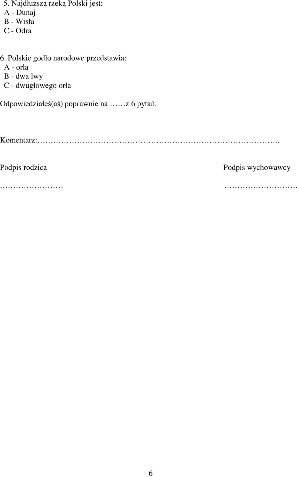 Polskie godło narodowe przedstawia: A - orła B - dwa lwy C