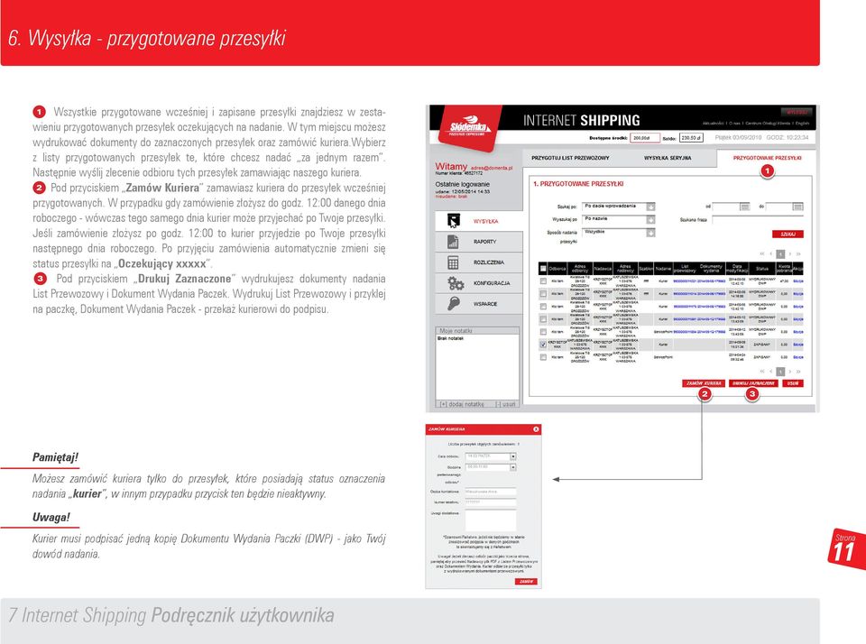 Następnie wyślij zlecenie odbioru tych przesyłek zamawiając naszego kuriera. () Pod przyciskiem Zamów Kuriera zamawiasz kuriera do przesyłek wcześniej przygotowanych.