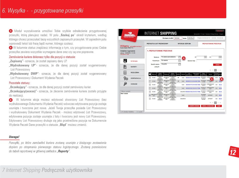 (5) 5 W kolumnie status znajdziesz informację o tym, czy przygotowana przez Ciebie przesyłka zawiera wszystkie wymagane dane oraz czy są one poprawne.