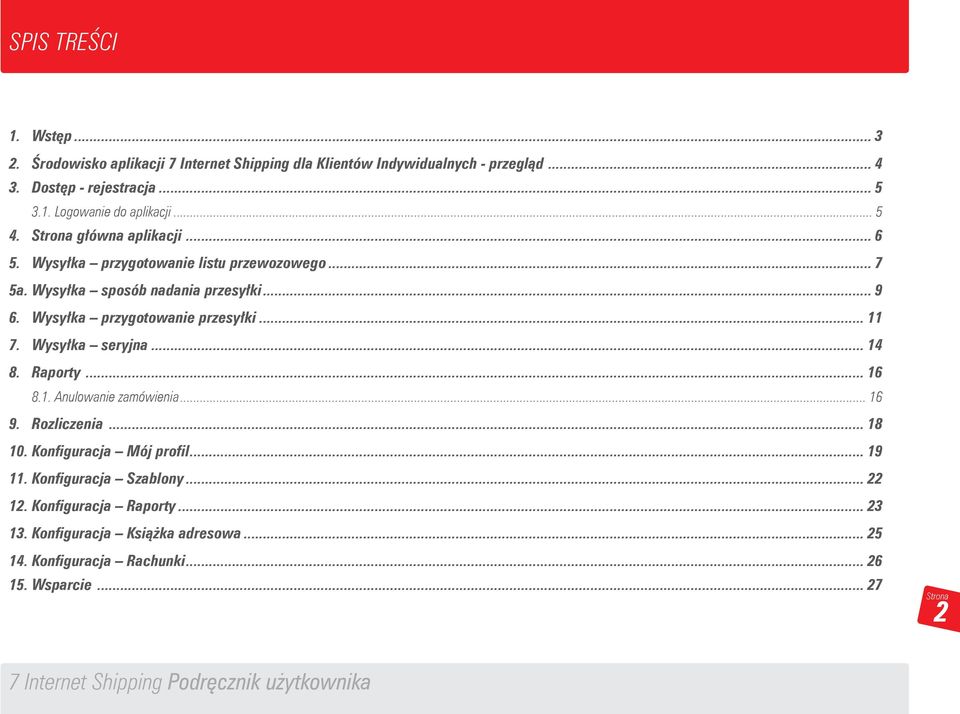 Wysyłka przygotowanie przesyłki... 7. Wysyłka seryjna... 4 8. Raporty... 6 8.. Anulowanie zamówienia... 6 9. Rozliczenia... 8 0.