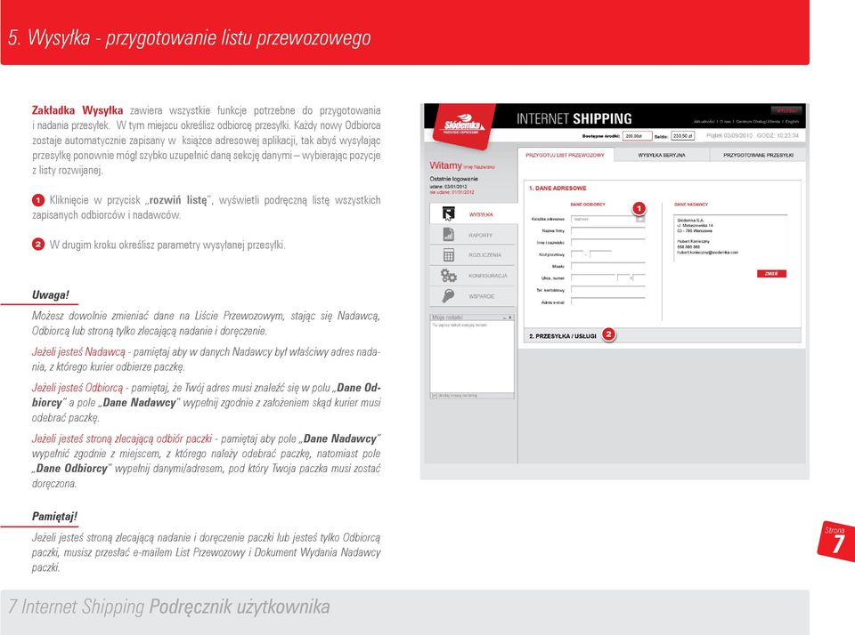 () Kliknięcie w przycisk rozwiń listę, wyświetli podręczną listę wszystkich zapisanych odbiorców i nadawców. () W drugim kroku określisz parametry wysyłanej przesyłki. Uwaga!