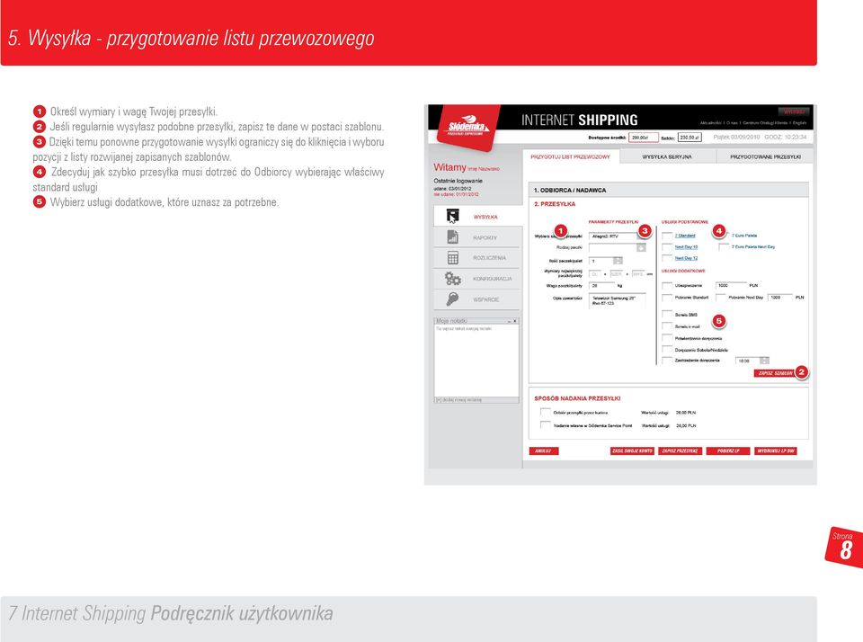 () 3 Dzięki temu ponowne przygotowanie wysyłki ograniczy się do kliknięcia i wyboru pozycji z listy rozwijanej