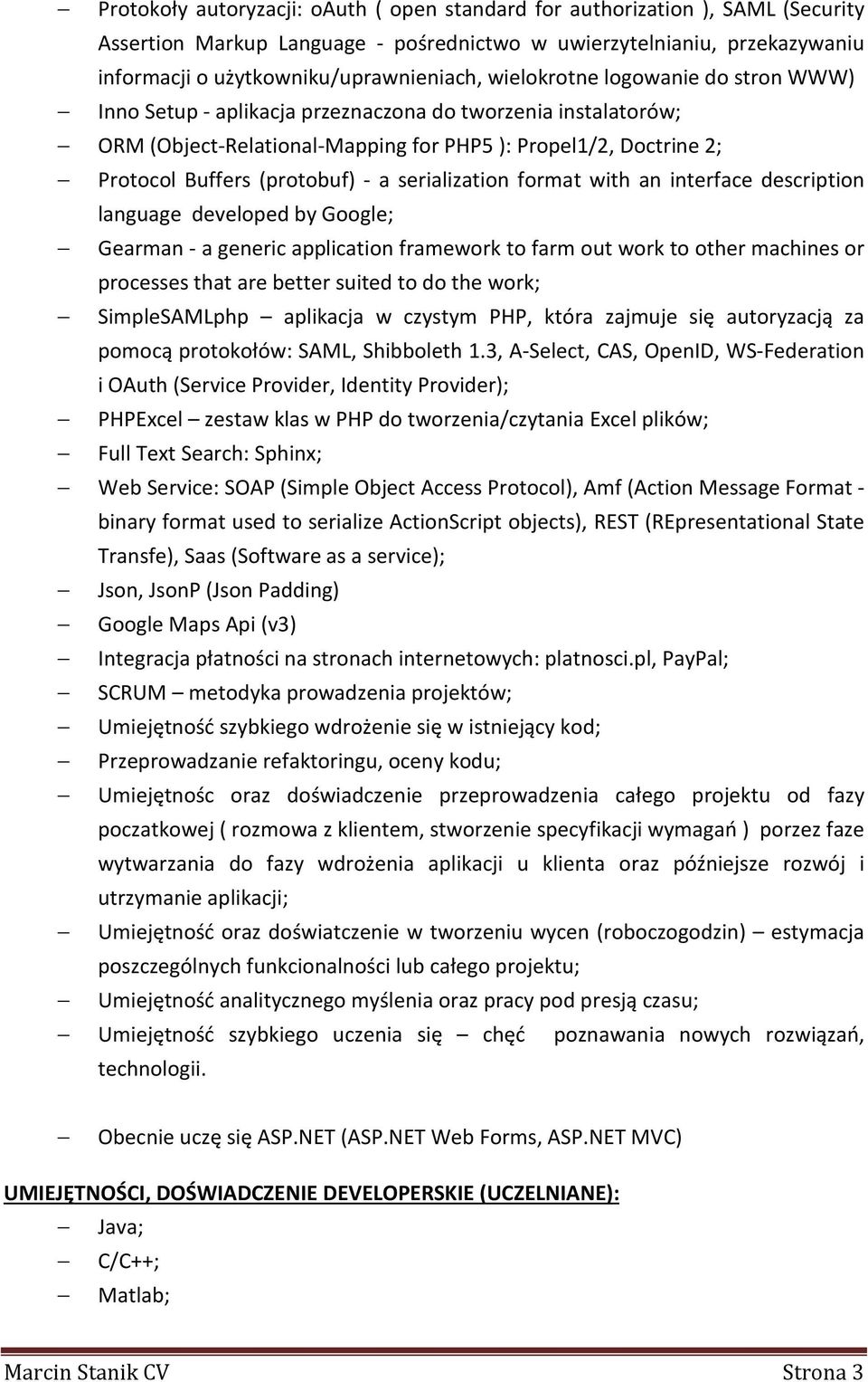 serialization format with an interface description language developed by Google; Gearman - a generic application framework to farm out work to other machines or processes that are better suited to do