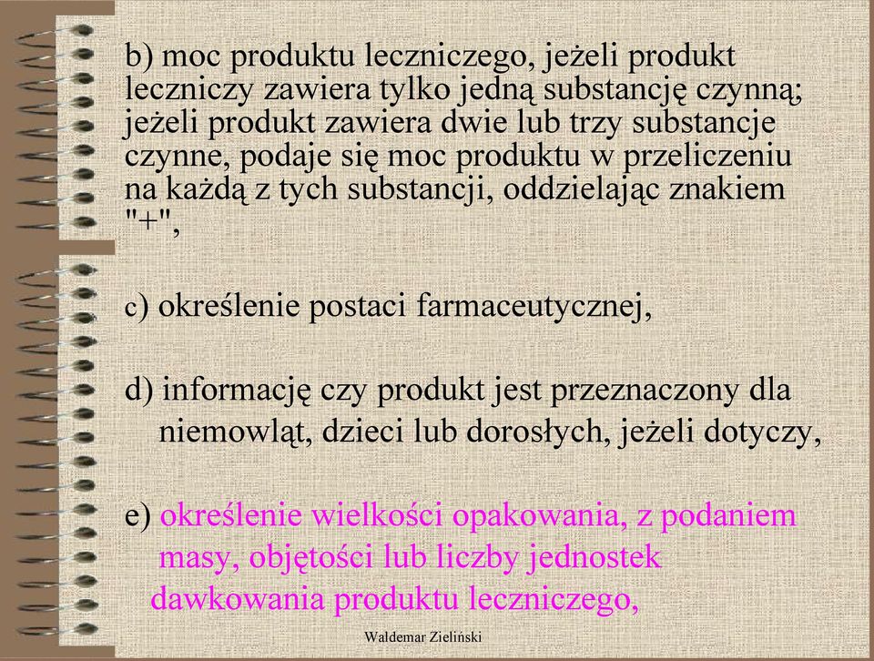 określenie postaci farmaceutycznej, d) informację czy produkt jest przeznaczony dla niemowląt, dzieci lub dorosłych, jeżeli