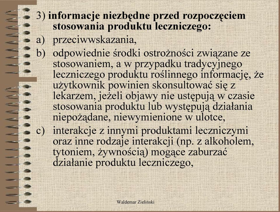 jeżeli objawy nie ustępują w czasie stosowania produktu lub występują działania niepożądane, niewymienione w ulotce, c) interakcje z innymi