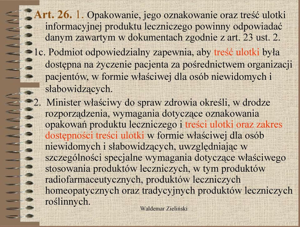 Minister właściwy do spraw zdrowia określi, w drodze rozporządzenia, wymagania dotyczące oznakowania opakowań produktu leczniczego i treści ulotki oraz zakres dostępności treści ulotki w formie