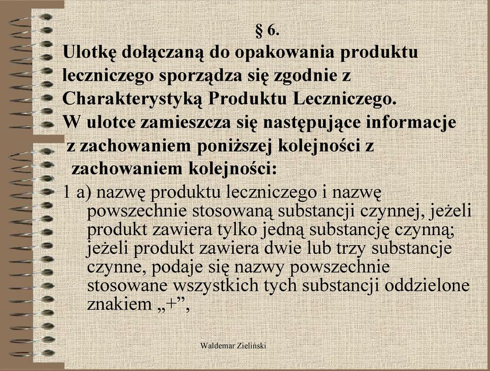 produktu leczniczego i nazwę powszechnie stosowaną substancji czynnej, jeżeli produkt zawiera tylko jedną substancję czynną;