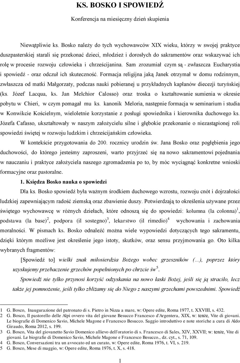 człowieka i chrześcijanina. Sam zrozumiał czym są - zwłaszcza Eucharystia i spowiedź - oraz odczuł ich skuteczność.