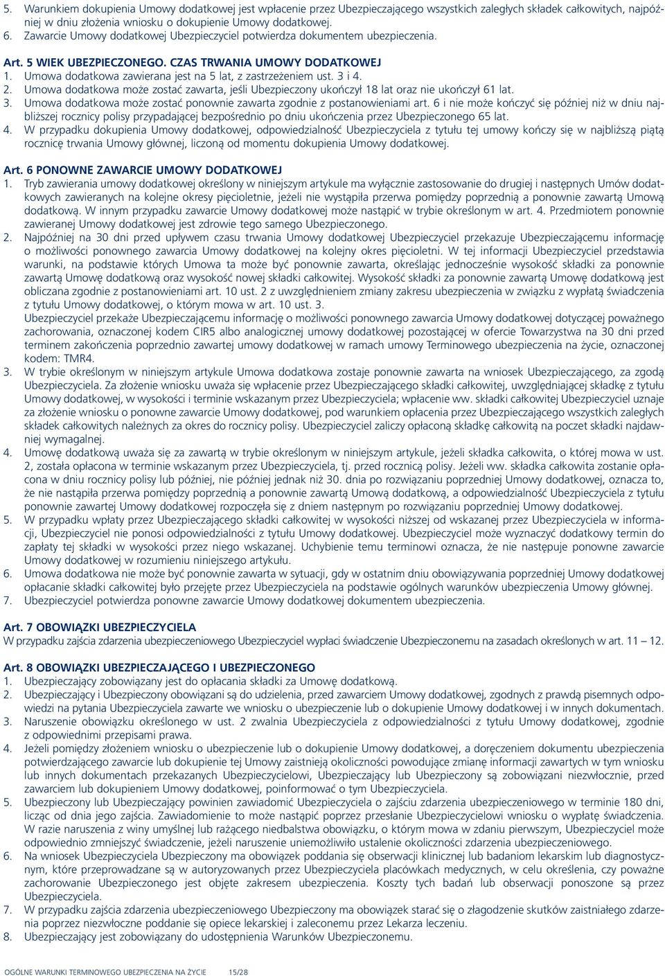 3 i 4. 2. Umowa dodatkowa może zostać zawarta, jeśli Ubezpieczony ukończył 18 lat oraz nie ukończył 61 lat. 3. Umowa dodatkowa może zostać ponownie zawarta zgodnie z postanowieniami art.