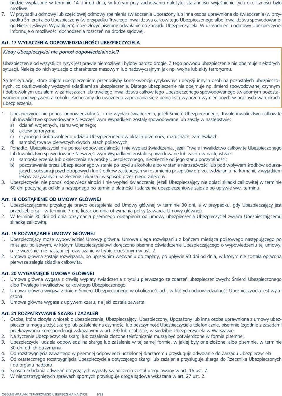 całkowitego Ubezpieczonego albo Inwalidztwa spowodowanego Nieszczęśliwym Wypadkiem) może złożyć pisemne odwołanie do Zarządu Ubezpieczyciela.