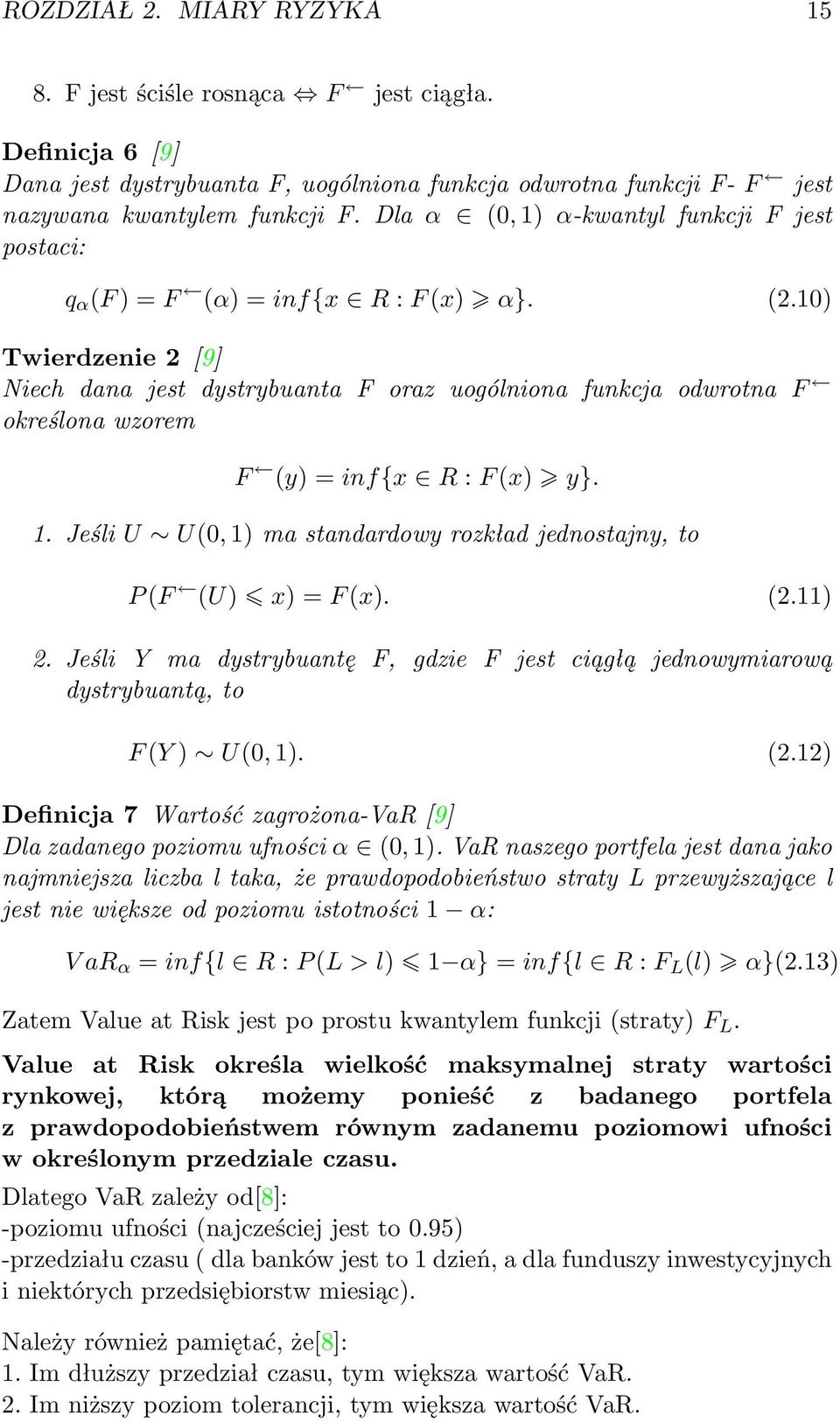 10) Twierdzenie 2 [9] Niech dana jest dystrybuanta F oraz uogólniona funkcja odwrotna F określona wzorem F (y) = inf{x R : F (x) y}. 1.