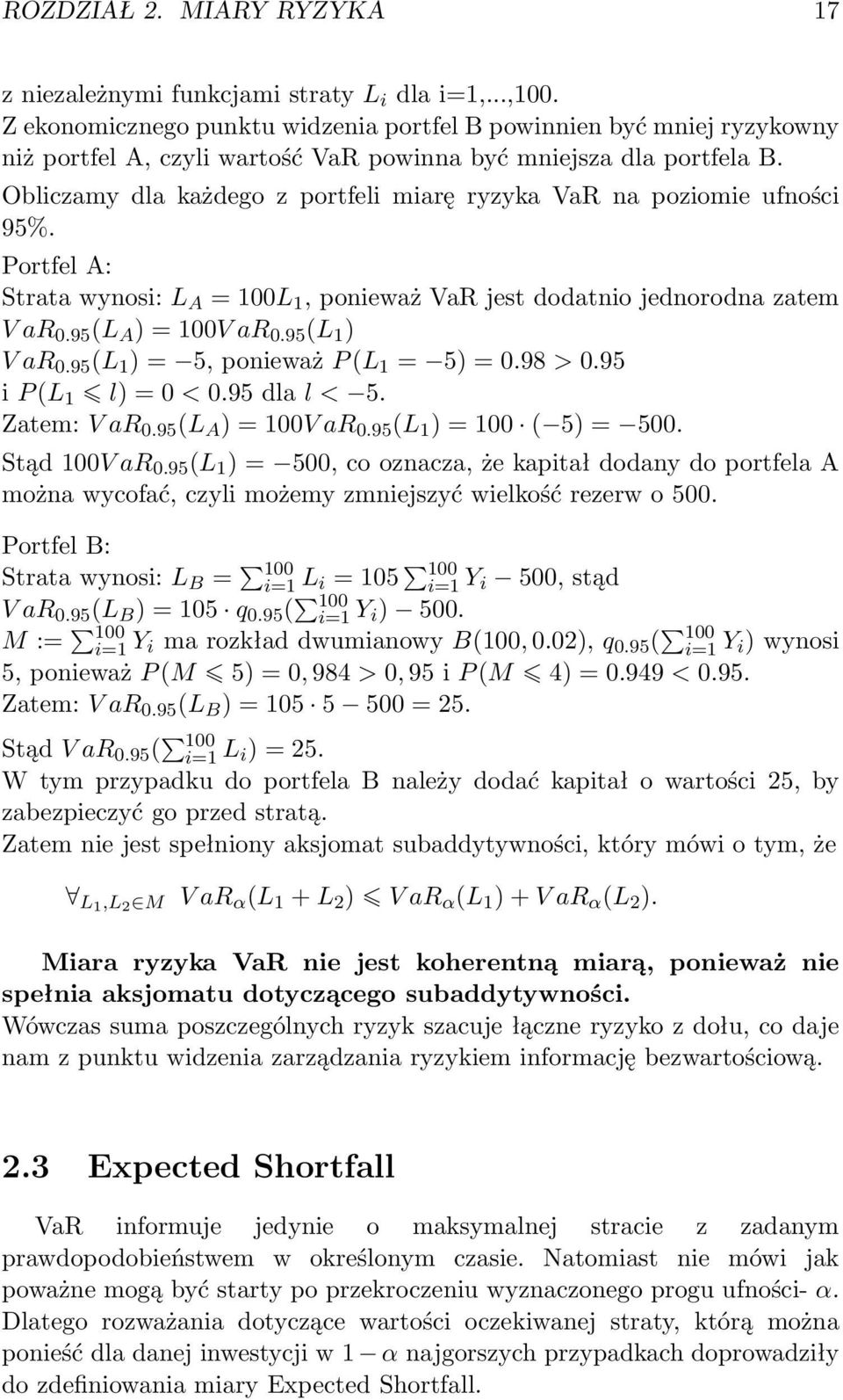 Obliczamy dla każdego z portfeli miarę ryzyka VaR na poziomie ufności 95%. Portfel A: Strata wynosi: L A = 100L 1, ponieważ VaR jest dodatnio jednorodna zatem V ar 0.95 (L A ) = 100V ar 0.