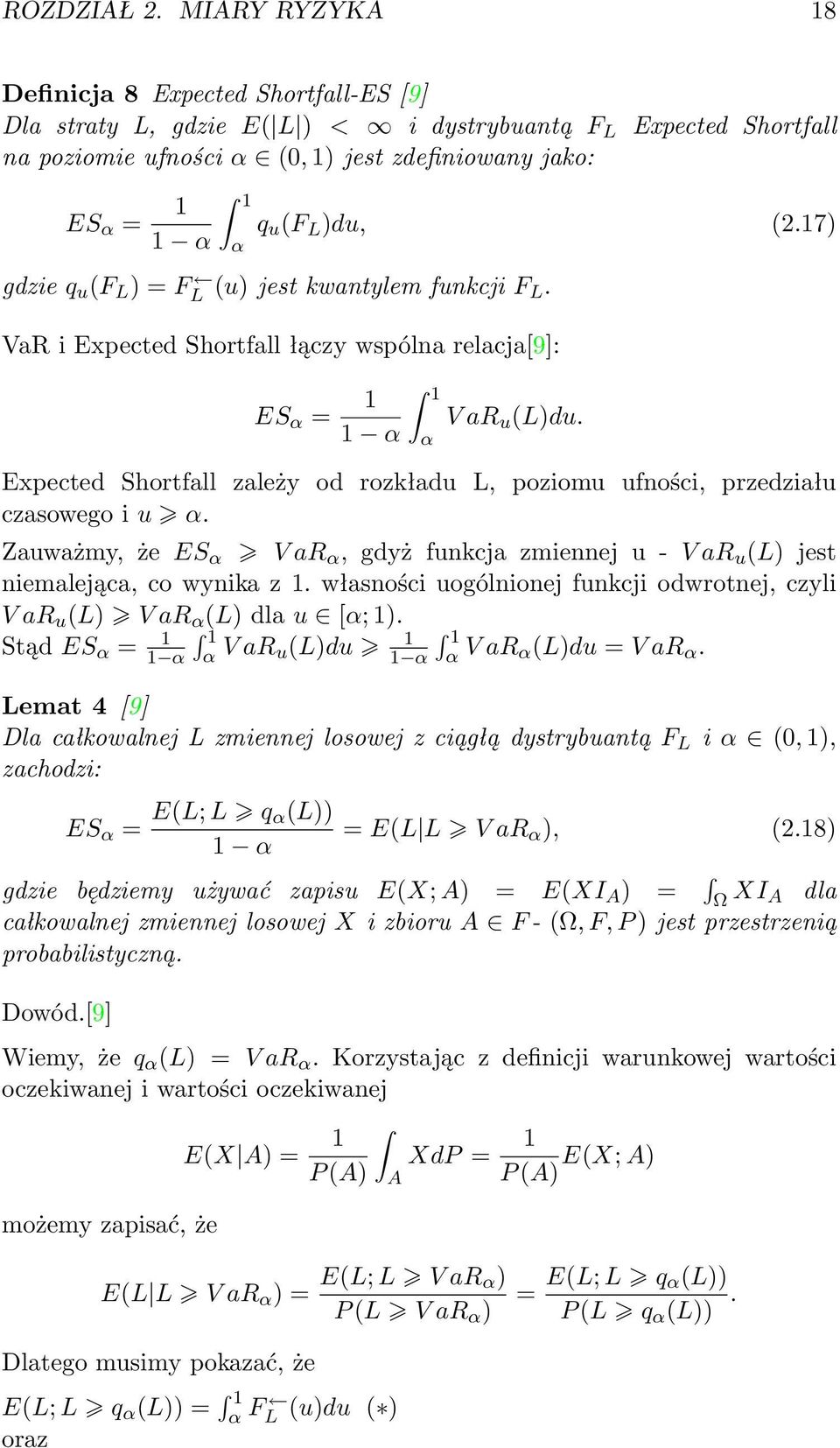 (2.17) 1 α α gdzie q u (F L ) = F L (u) jest kwantylem funkcji F L. VaR i Expected Shortfall łączy wspólna relacja[9]: ES α = 1 1 V ar u (L)du.