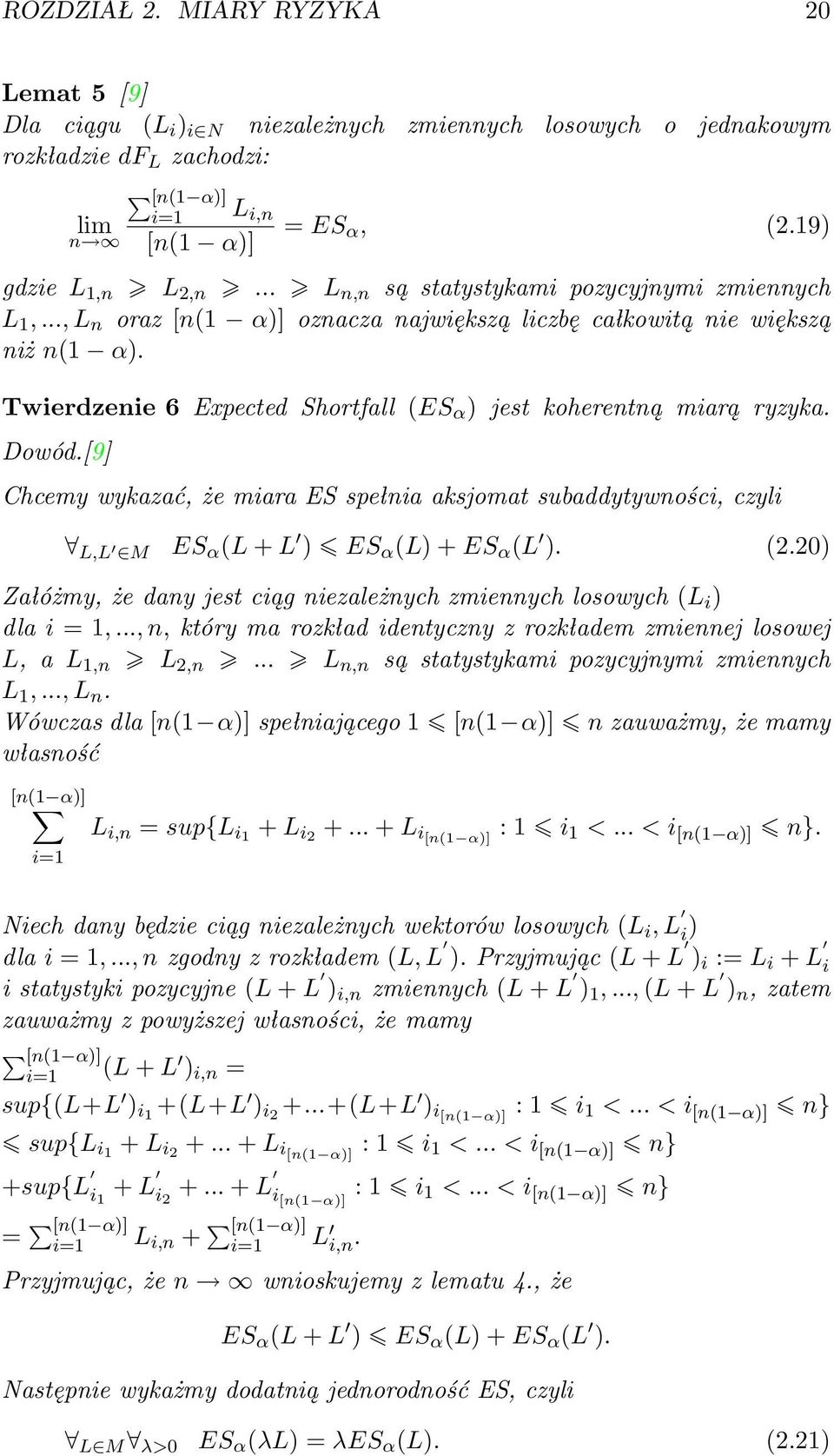 Twierdzenie 6 Expected Shortfall (ES α ) jest koherentną miarą ryzyka. Dowód.[9] Chcemy wykazać, że miara ES spełnia aksjomat subaddytywności, czyli L,L M ES α (L + L ) ES α (L) + ES α (L ). (2.