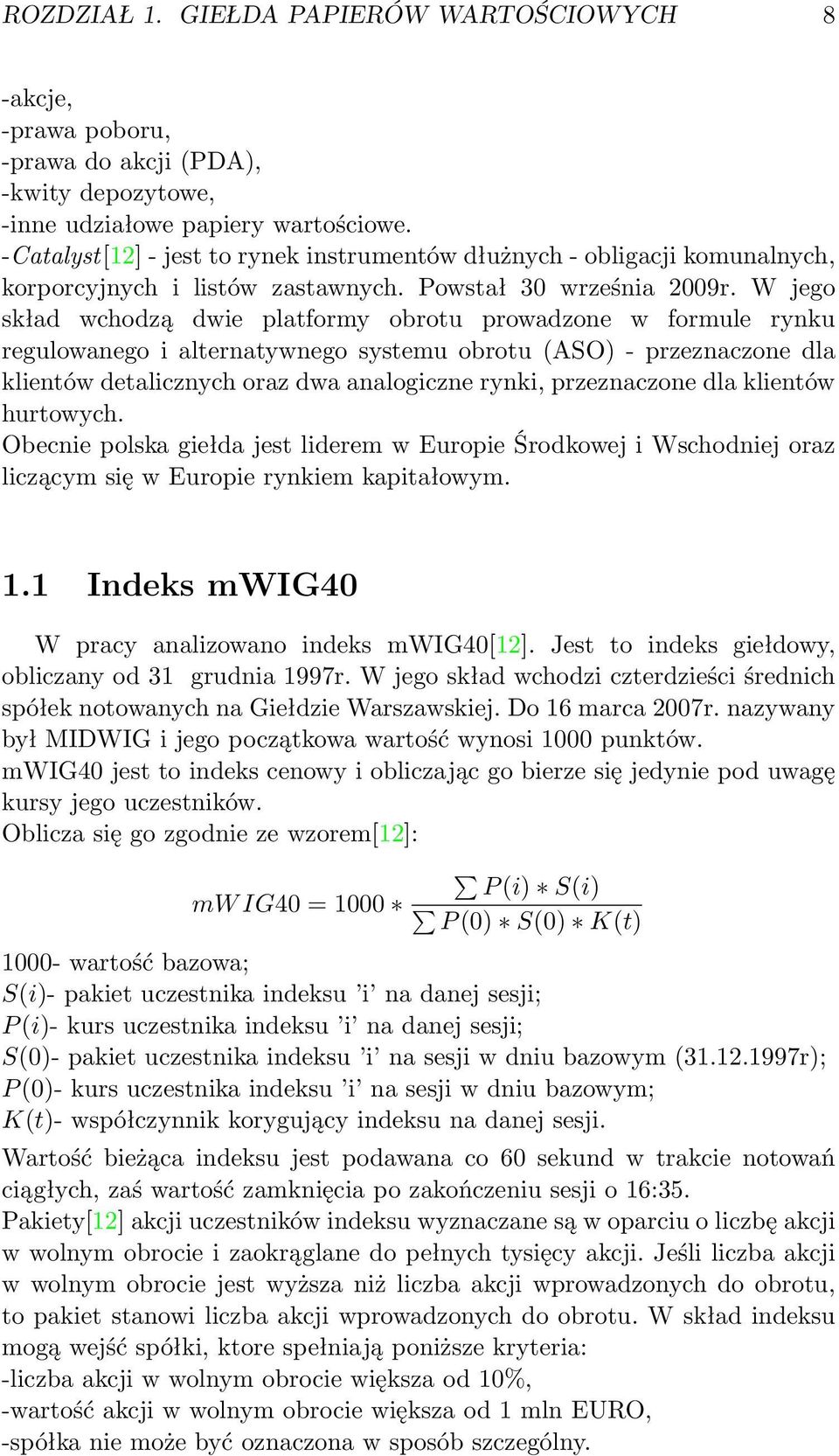 W jego skład wchodzą dwie platformy obrotu prowadzone w formule rynku regulowanego i alternatywnego systemu obrotu (ASO) - przeznaczone dla klientów detalicznych oraz dwa analogiczne rynki,