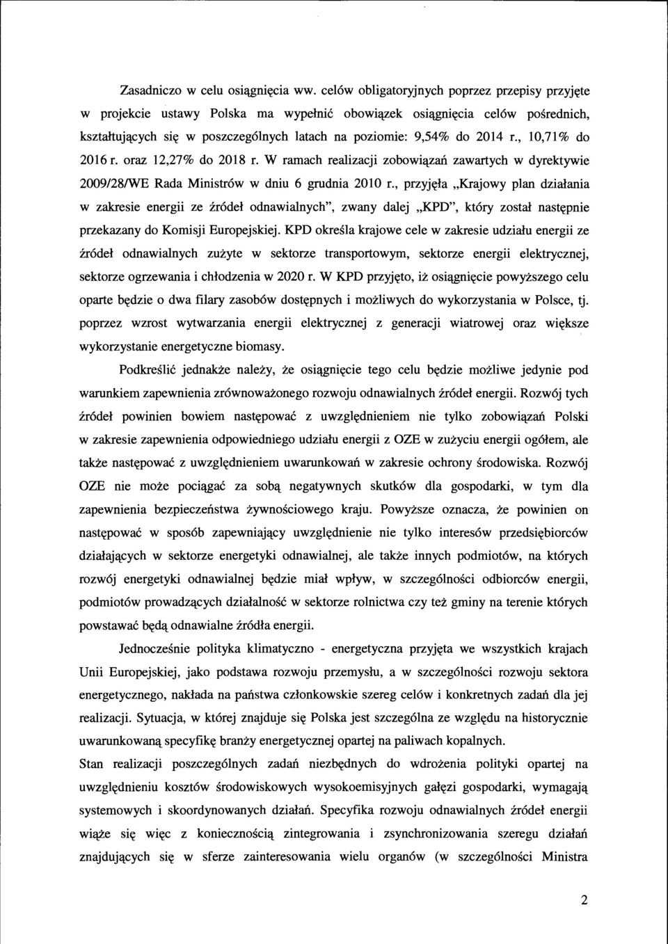 , 10,71% do 2016 r. oraz 12,27% do 2018 r. W ramach realizacji zobowiązań zawartych w dyrektywie 2009/28/WE Rada Ministrów w dniu 6 grudnia 2010 r.