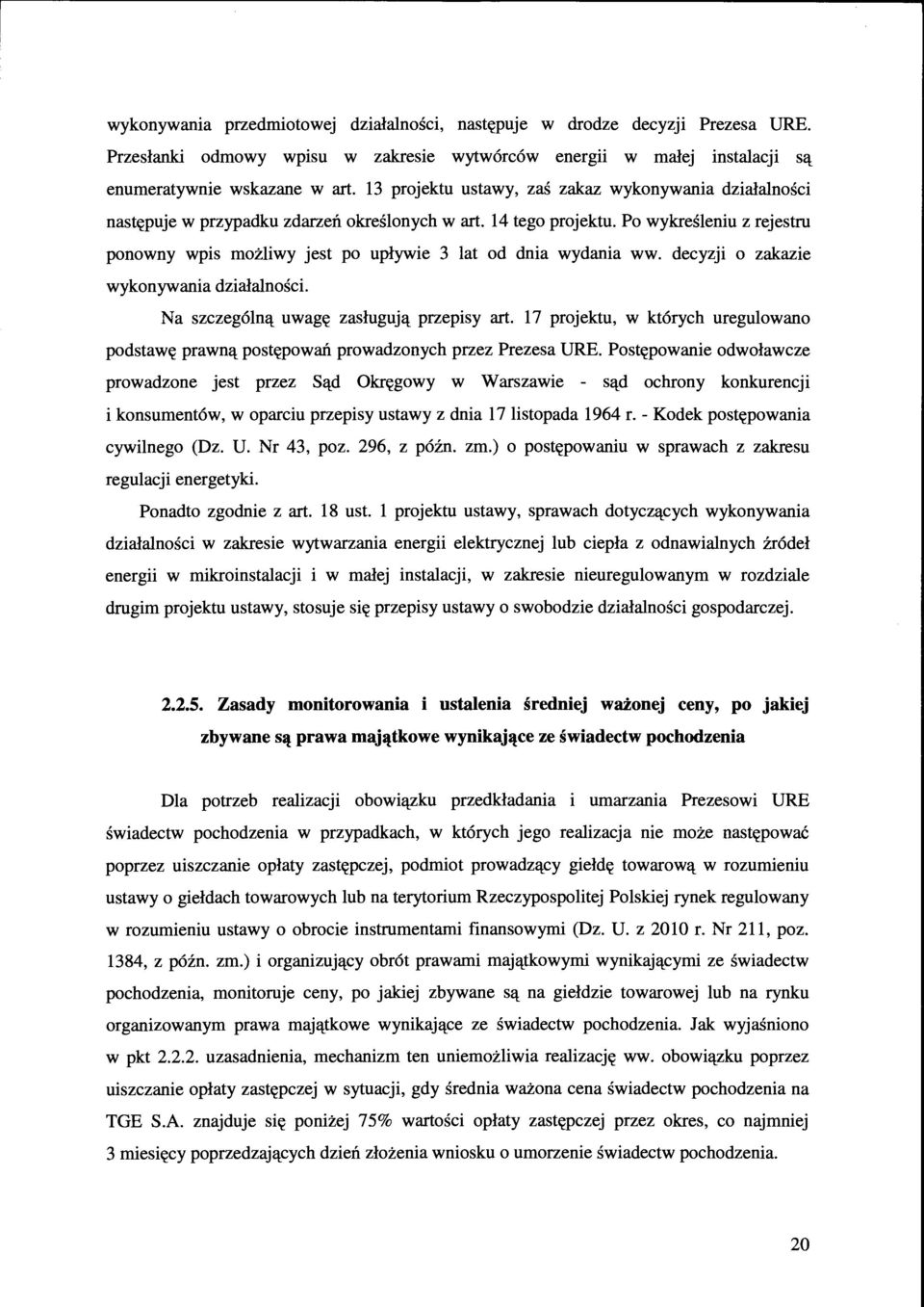 Po wykreśleniu z rejestru ponowny wpis możliwy jest po upływie 3 lat od dnia wydania ww. decyzji o zakazie wykonywania działalności. Na szczególną uwagę zasługują przepisy art.