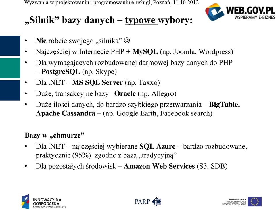 Taxxo) Duże, transakcyjne bazy Oracle (np. Allegro) Duże ilości danych, do bardzo szybkiego przetwarzania BigTable, Apache Cassandra (np.