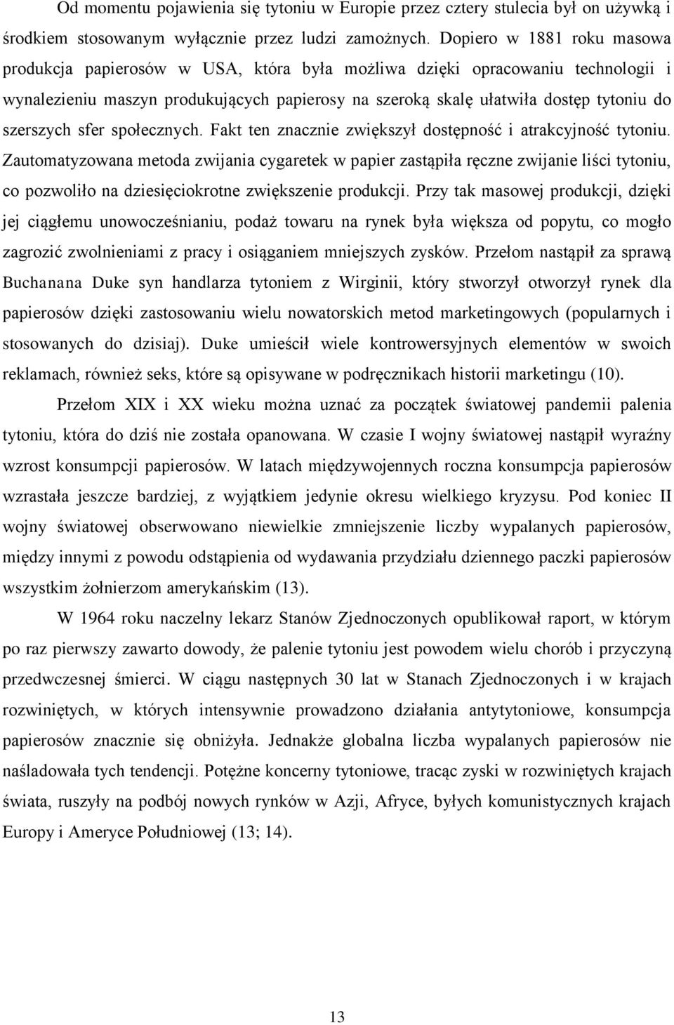 szerszych sfer społecznych. Fakt ten znacznie zwiększył dostępność i atrakcyjność tytoniu.