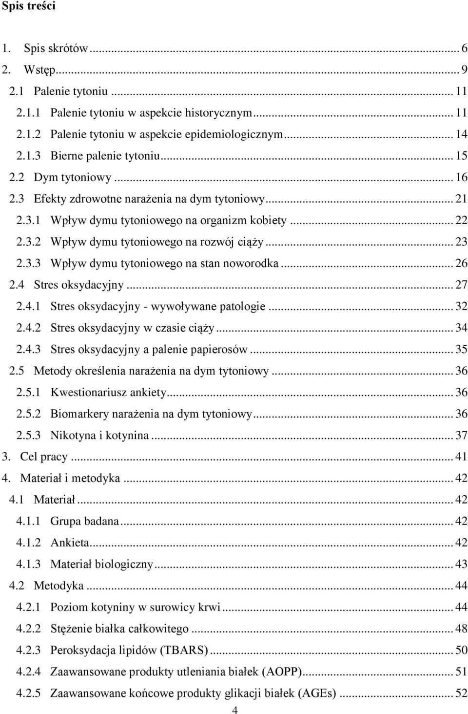 .. 26 2.4 Stres oksydacyjny... 27 2.4.1 Stres oksydacyjny - wywoływane patologie... 32 2.4.2 Stres oksydacyjny w czasie ciąży... 34 2.4.3 Stres oksydacyjny a palenie papierosów... 35 2.