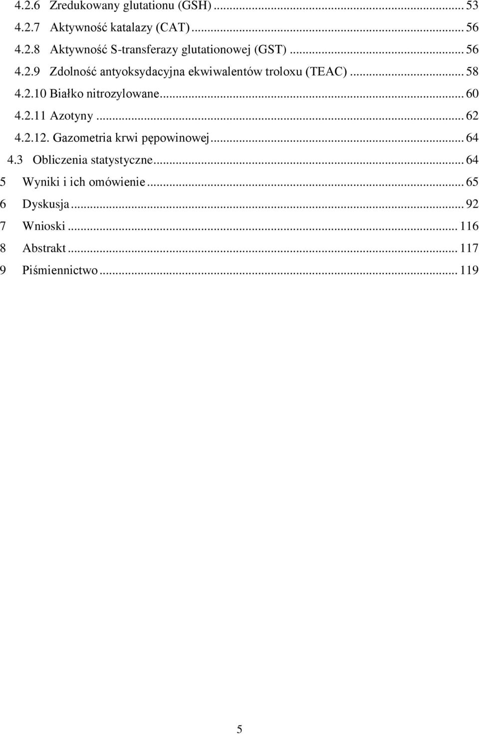 .. 62 4.2.12. Gazometria krwi pępowinowej... 64 4.3 Obliczenia statystyczne... 64 5 Wyniki i ich omówienie.