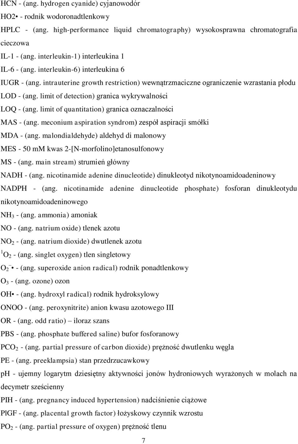 limit of detection) granica wykrywalności LOQ - (ang. limit of quantitation) granica oznaczalności MAS - (ang. meconium aspiration syndrom) zespół aspiracji smółki MDA - (ang.