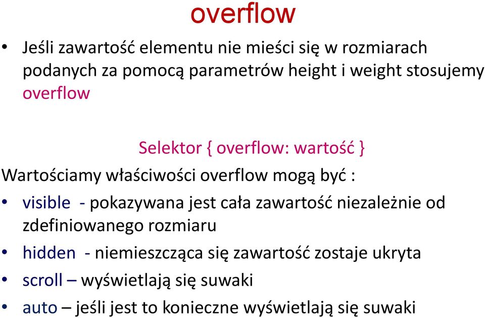 visible - pokazywana jest cała zawartośd niezależnie od zdefiniowanego rozmiaru hidden - niemieszcząca