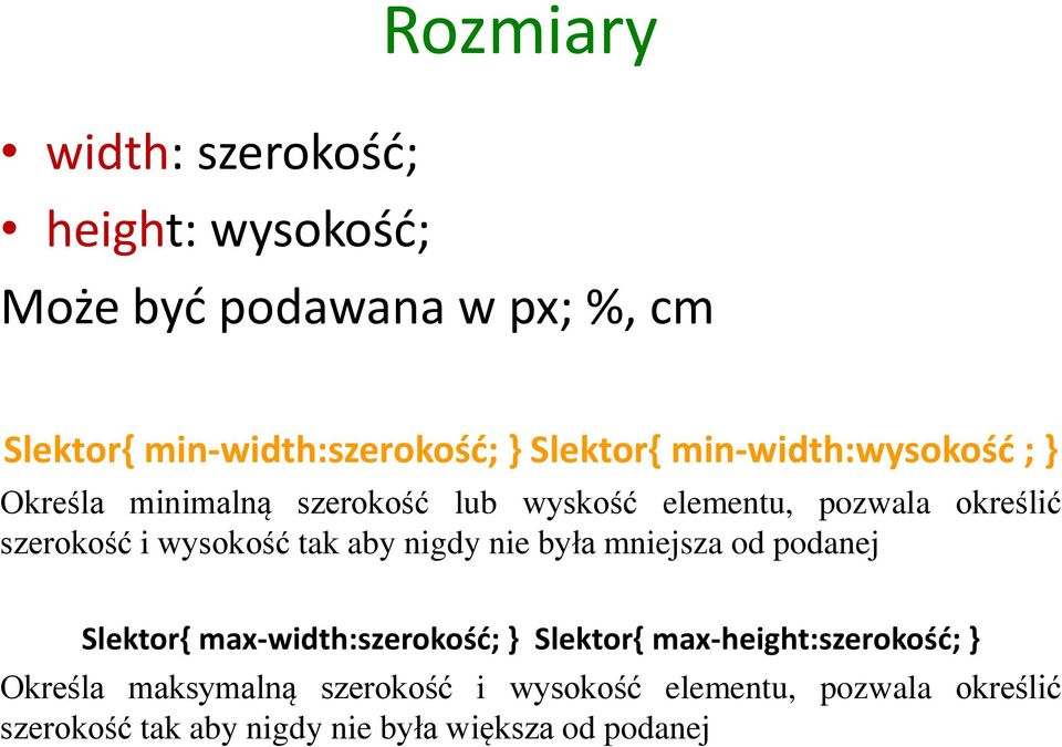 wysokość tak aby nigdy nie była mniejsza od podanej Slektor{ max-width:szerokośd; } Slektor{