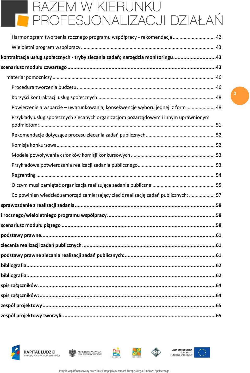 .. 48 Powierzenie a wsparcie uwarunkowania, konsekwencje wyboru jednej z form... 48 Przykłady usług społecznych zlecanych organizacjom pozarządowym i innym uprawnionym podmiotom:.