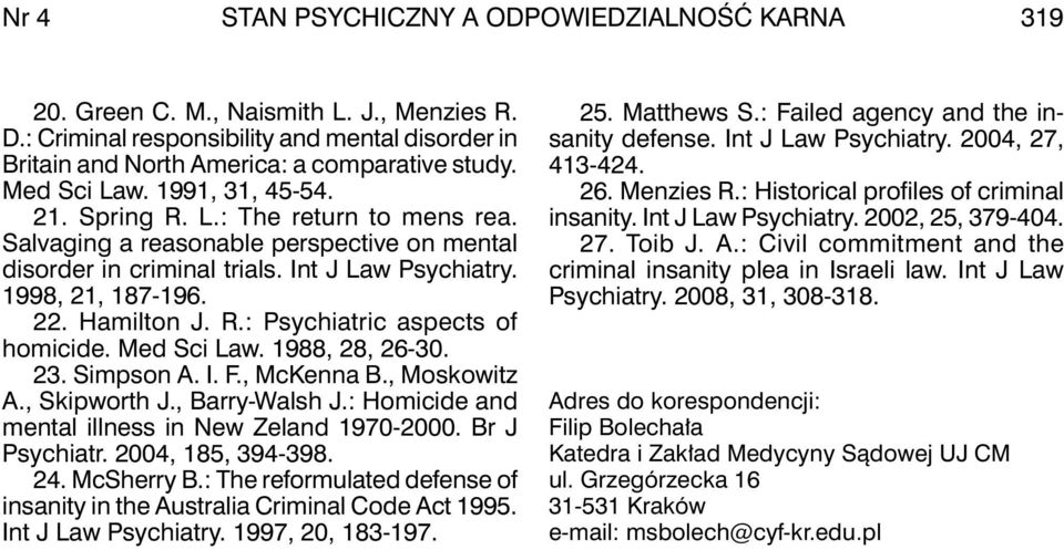 Hamilton J. R.: Psychiatric aspects of homicide. Med Sci Law. 1988, 28, 26-30. 23. Simpson A. I. F., McKenna b., Moskowitz A., Skipworth J., barry-walsh J.