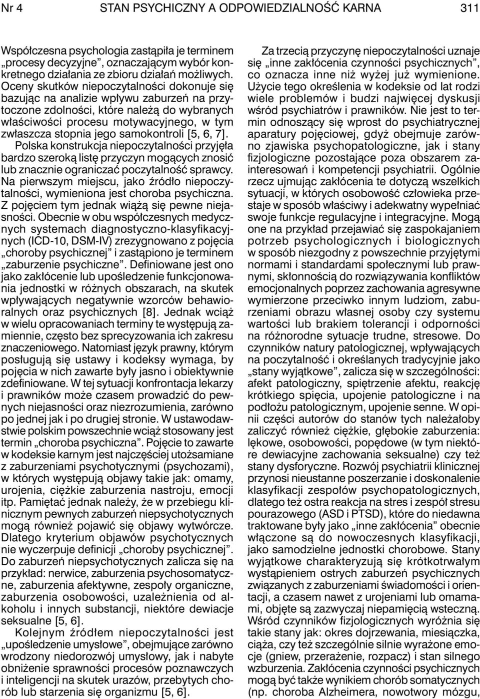 samokontroli [5, 6, 7]. Polska konstrukcja niepoczytalności przyjęła bardzo szeroką listę przyczyn mogących znosić lub znacznie ograniczać poczytalność sprawcy.