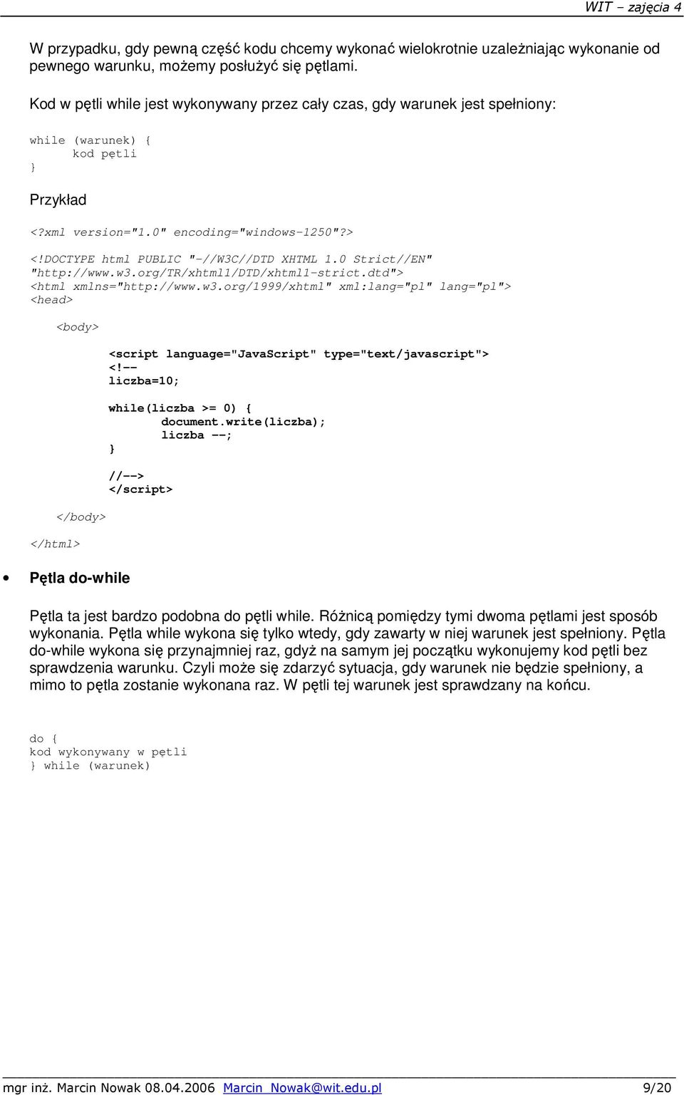 DOCTYPE html PUBLIC "-//W3C//DTD XHTML 1.0 Strict//EN" "http://www.w3.org/tr/xhtml1/dtd/xhtml1-strict.dtd"> <html xmlns="http://www.w3.org/1999/xhtml" xml:lang="pl" lang="pl"> <head> Pętla do-while <script language="javascript" type="text/javascript"> <!