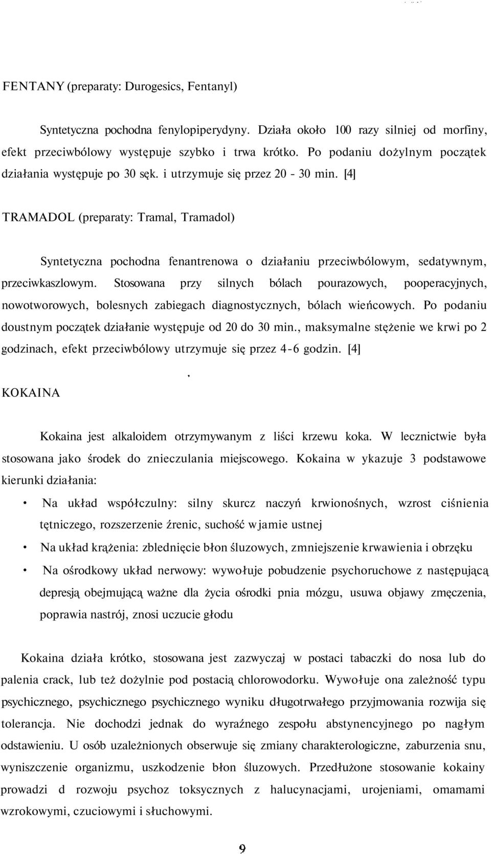 [4] TRAMADOL (preparaty: Tramal, Tramadol) Syntetyczna pochodna fenantrenowa o działaniu przeciwbólowym, sedatywnym, przeciwkaszlowym.