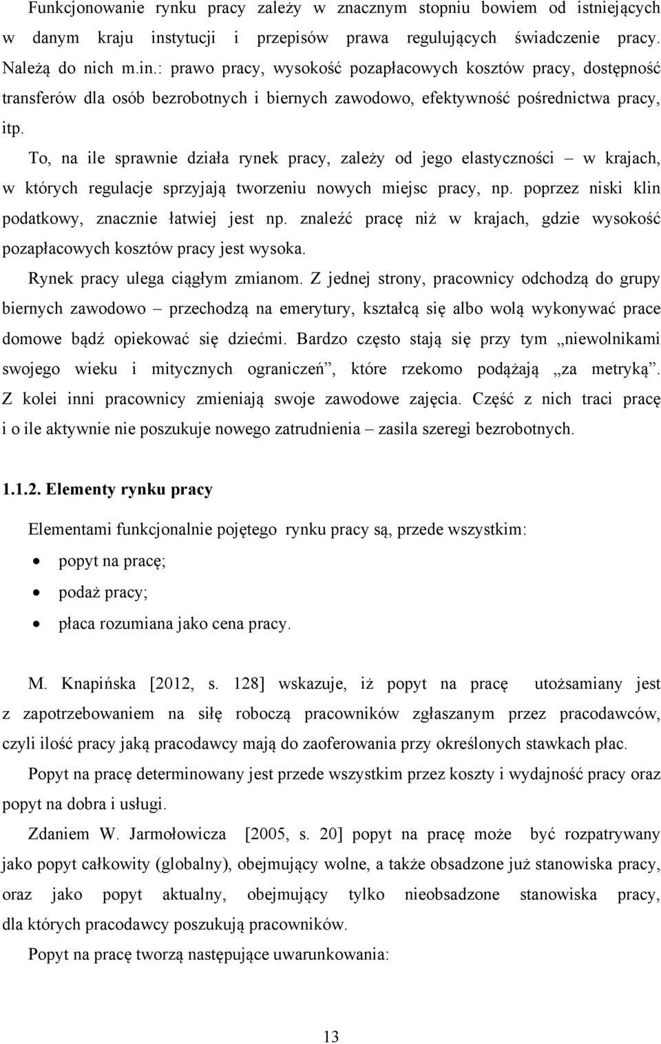 : prawo pracy, wysokość pozapłacowych kosztów pracy, dostępność transferów dla osób bezrobotnych i biernych zawodowo, efektywność pośrednictwa pracy, itp.